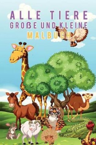 Cover of Alle Tiere Grosse und Kleine Malbuch