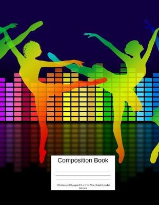 Book cover for Composition Book 100 Sheets/200 Pages/8.5 X 11 In. Wide Ruled/ Colorful Dancers