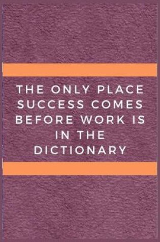 Cover of The only place success comes before work is in the dictionary