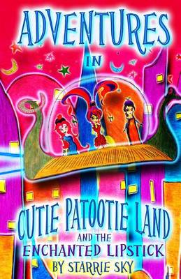 Cover of Adventures in Cutie Patootie Land and the Enchanted Lipstick