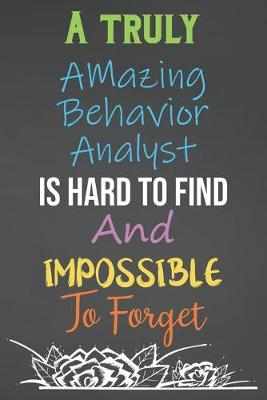 Book cover for A Truly Amazing Behavior Analyst Is Hard To Find And Impossible To Forget