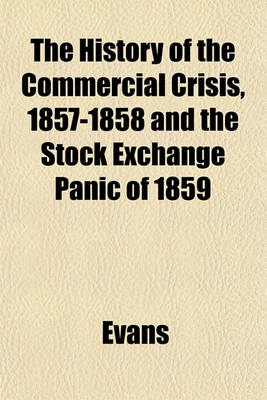 Book cover for The History of the Commercial Crisis, 1857-1858 and the Stock Exchange Panic of 1859