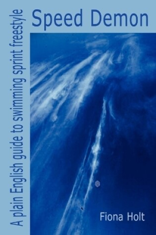 Cover of Speed Demon - A Plain English Guide to Swimming Sprint Freestyle