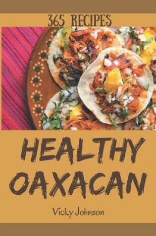 Cover of 365 Healthy Oaxacan Recipes
