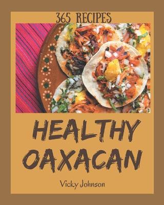 Book cover for 365 Healthy Oaxacan Recipes