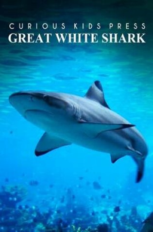 Cover of Great White Shark - Curious Kids Press