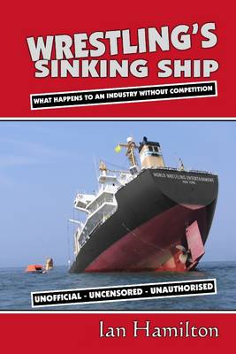 Book cover for Wrestling's Sinking Ship: What Happens To An Industry Without Competition