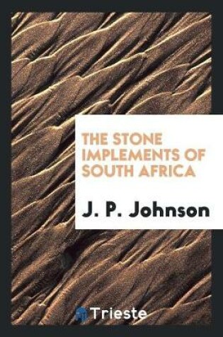 Cover of The Stone Implements of South Africa