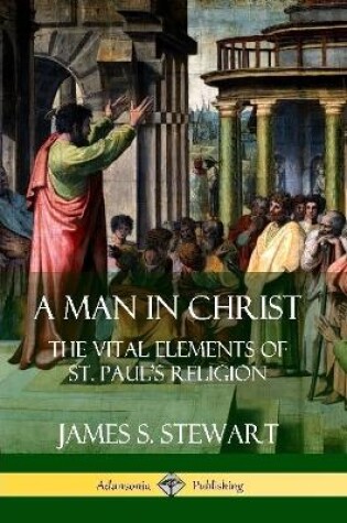 Cover of A Man in Christ: The Vital Elements of St. Paul's Religion