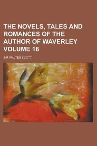 Cover of The Novels, Tales and Romances of the Author of Waverley Volume 18