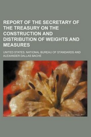 Cover of Report of the Secretary of the Treasury on the Construction and Distribution of Weights and Measures