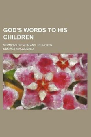 Cover of God's Words to His Children; Sermons Spoken and Unspoken