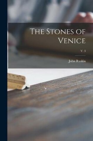 Cover of The Stones of Venice; v. 3