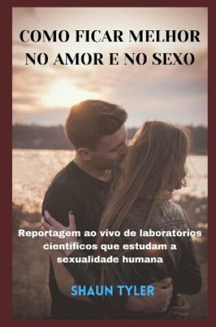 Cover of Como Ficar Melhor No Amor E No Sexo