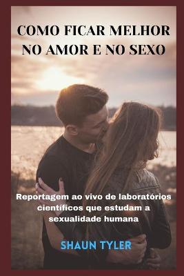 Book cover for Como Ficar Melhor No Amor E No Sexo
