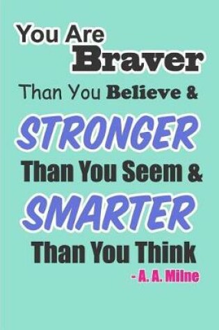 Cover of You Are Braver Than You Believe & Stronger Than You Seem & Smarter Than You Think A.A. Milne