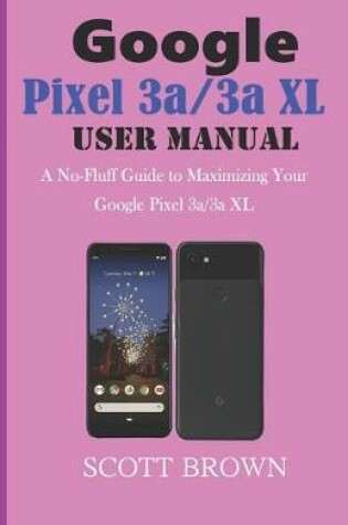 Cover of GOOGLE PIXEL 3a/3a XL USER MANUAL