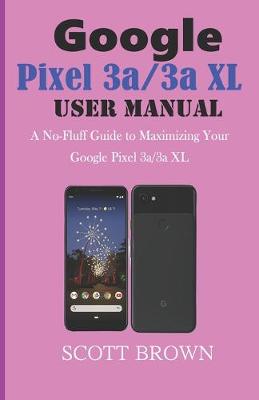 Book cover for GOOGLE PIXEL 3a/3a XL USER MANUAL
