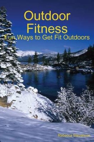 Cover of Outdoor Fitness - Fun Ways to Get Fit Outdoors