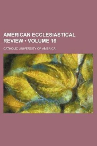 Cover of American Ecclesiastical Review (Volume 16)