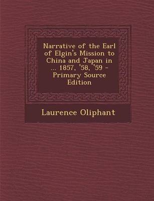 Book cover for Narrative of the Earl of Elgin's Mission to China and Japan in ... 1857, '58, '59 - Primary Source Edition