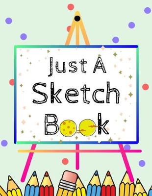 Book cover for Just A Sketch Book