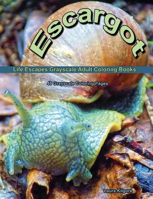 Book cover for Escargot Life Escapes Grayscale Adult Coloring Books