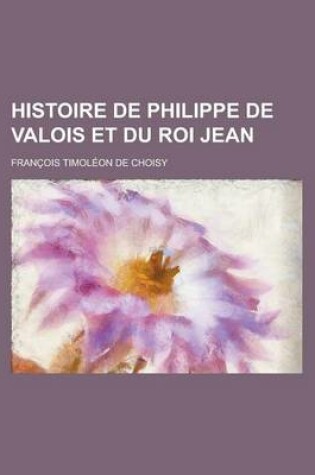 Cover of Histoire de Philippe de Valois Et Du Roi Jean