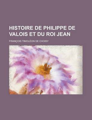 Book cover for Histoire de Philippe de Valois Et Du Roi Jean