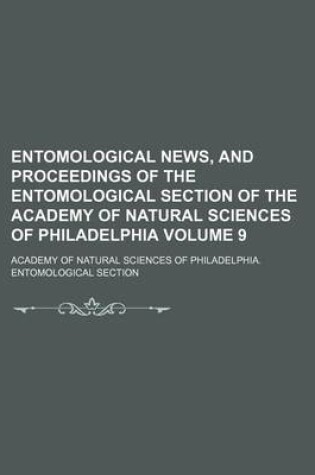 Cover of Entomological News, and Proceedings of the Entomological Section of the Academy of Natural Sciences of Philadelphia Volume 9