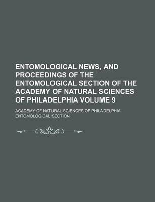 Book cover for Entomological News, and Proceedings of the Entomological Section of the Academy of Natural Sciences of Philadelphia Volume 9