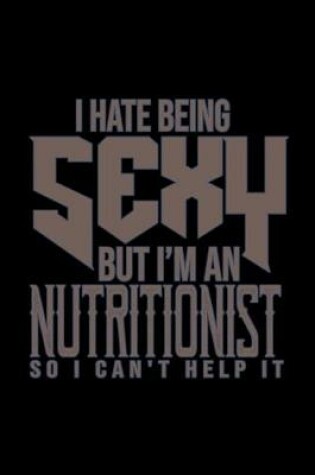 Cover of I hate being sexy but i'm a nutritionist so I can't help it