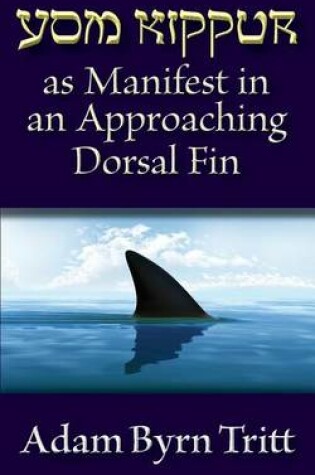 Cover of Yom Kippur as Manifest in an Approaching Dorsal Fin