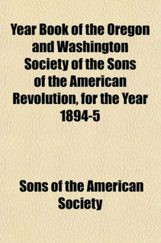 Cover of Year Book of the Oregon and Washington Society of the Sons of the American Revolution, for the Year 1894-5