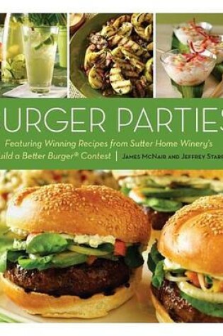 Cover of Burger Parties: Recipes from Sutter Home Winery's Build a Better Burger Contest
