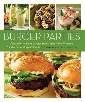 Book cover for Burger Parties: Recipes from Sutter Home Winery's Build a Better Burger Contest