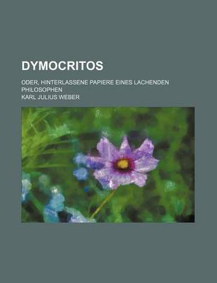 Book cover for Dymocritos; Oder, Hinterlassene Papiere Eines Lachenden Philosophen