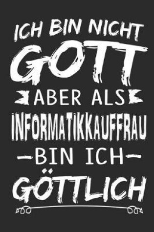 Cover of Ich bin nicht Gott aber als Informatikkauffrau bin ich goettlich