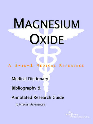 Book cover for Magnesium Oxide - A Medical Dictionary, Bibliography, and Annotated Research Guide to Internet References