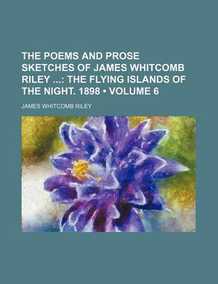 Book cover for The Poems and Prose Sketches of James Whitcomb Riley (Volume 6); The Flying Islands of the Night. 1898