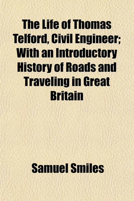 Book cover for The Life of Thomas Telford, Civil Engineer; With an Introductory History of Roads and Traveling in Great Britain