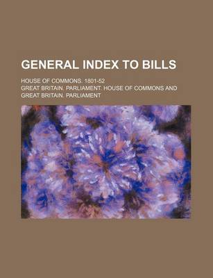 Book cover for General Index to Bills; House of Commons. 1801-52