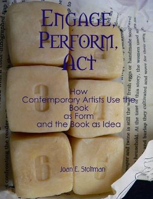 Book cover for Engage, Perform, Act: How Contemporary Artists Use the Book as Form and the Book as Idea