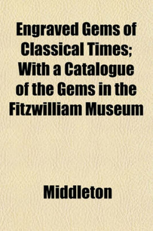 Cover of Engraved Gems of Classical Times; With a Catalogue of the Gems in the Fitzwilliam Museum