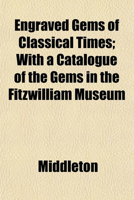 Book cover for Engraved Gems of Classical Times; With a Catalogue of the Gems in the Fitzwilliam Museum