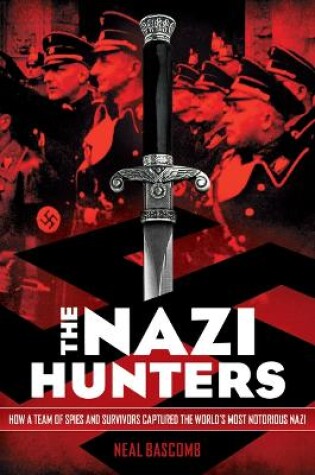 Cover of The Nazi Hunters: How a Team of Spies and Survivors Captured the World's Most Notorious Nazi