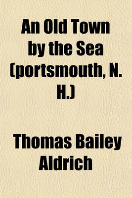 Book cover for An Old Town by the Sea (Portsmouth, N. H.)