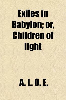 Book cover for Exiles in Babylon; Or, Children of Light