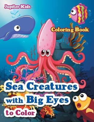 Book cover for Sea Creatures With Big Eyes to Color Coloring Book