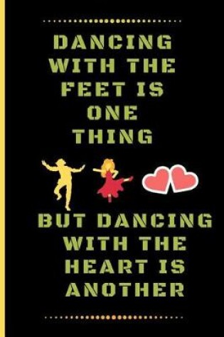 Cover of Dancing with the Feet Is One Thing, But Dancing with the Heart Is Another